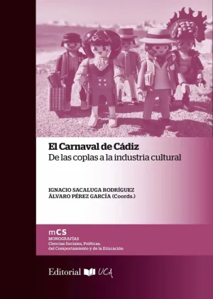 EL CARNAVAL DE CÁDIZ: DE LAS COPLAS A LA INDUSTRIA CULTURAL EL CARNAVAL DE CÁDIZ: DE LAS COPLAS A LA INDUSTRIA CULTURAL