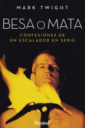 BESA O MATA : CONFESIONES DE UN ESCALADOR EN SERIE