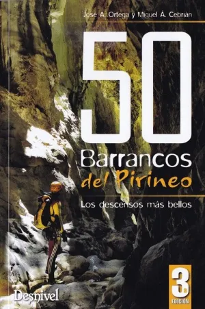 50 BARRANCOS DEL PIRINEO: LOS DESCENSOS MAS BELLOS 50 BARRANCOS DEL PIRINEO: LOS DESCENSOS MAS BELLOS