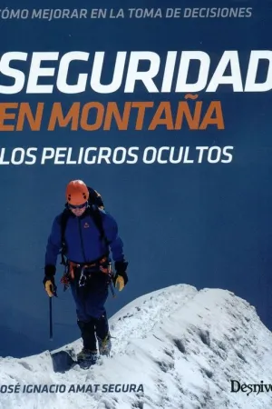 SEGURIDAD EN MONTAÑA: LOS PELIGROS OCULTOS SEGURIDAD EN MONTAÑA: LOS PELIGROS OCULTOS