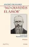 NO OLVIDEIS EL AMOR: LA PASIÓN DE MAXIMILIANO KOLBE