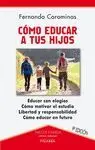 COMO EDUCAR A TUS HIJOS: EDUCAR CON ELOGIOS. CÓMO MOTIVAR EL ESTUDIO. LIBERTAD Y RESPONSABILIDAD. CÓ