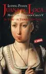 JUANA LA LOCA: MADRE DEL EMPERADOR CARLOS V. SU VIDA - SU TIEMPO - SU CULPA
