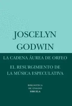 LA CADENA ÁUREA DE ORFEO / EL RESURGIMIENTO DE LA MÚSICA ESPECULATIVA LA CADENA ÁUREA DE ORFEO / EL RESURGIMIENTO DE LA MÚSICA ESPECULATIVA