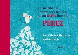 LA ASOMBROSA Y VERDADERA HISTORIA DE UN RATÓN LLAMADO PÉREZ