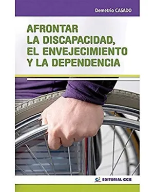 AFRONTAR LA DISCAPACIDAD, EL ENVEJECIMIENTO Y LA DEPENDENCIA