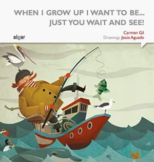 WHEN I GROW UP I WANT TO BE... JUST YOU WAIT AND SEE!