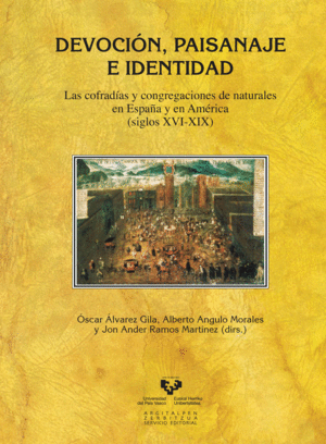 DEVOCIÓN, PAISANAJE E IDENTIDAD: LAS COFRADÍAS Y CONGREGACIONES DE NATURALES EN ESPAÑA Y EN AMÉRICA