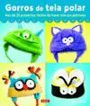 GORROS DE TELA POLAR: MÁS DE 25 PROYECTOS FÁCILES DE HACER CON SUS PATRONES