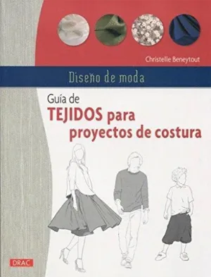 GUÍA DE TEJIDOS PARA PROYECTOS DE COSTURA: DISEÑO DE MODA GUÍA DE TEJIDOS PARA PROYECTOS DE COSTURA: DISEÑO DE MODA