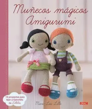 MUÑECOS MÁGICOS AMIGURUMI: 15 PROYECTOS PARA TEJER A GANCHILLO DE LILLELIIS MUÑECOS MÁGICOS AMIGURUMI: 15 PROYECTOS PARA TEJER A GANCHILLO DE LILLELIIS