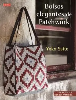 BOLSOS ELEGANTES DE PATCHWORK: 26 PROYECTOS CON SUS PATRONES