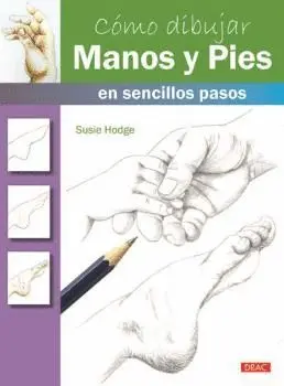 CÓMO DIBUJAR MANOS Y PIES EN SENCILLOS PASOS CÓMO DIBUJAR MANOS Y PIES EN SENCILLOS PASOS