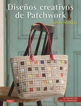 DISEÑOS CREATIVOS DE PATCHWORK: 33 PROYECTOS CON SUS PATRONES
