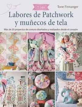LABORES DE PATCHWORK Y MUÑECOS DE TELA: MÁS DE 20 PROYECTOS DE COSTURA DISEÑADOS Y REALIZADOS DESDE