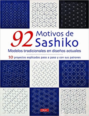 92 MOTIVOS DE SASHIKO: MODELOS TRADICIONALES EN DISEÑOS ACTUALES. 10 PROYECTOS EXPLICADOS PASO A PAS