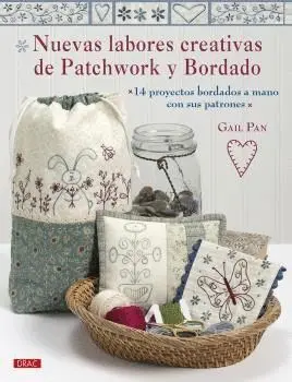Nuevas Labores Creativas de Patchwork y Bordado: 14 Proyectos Bordados con Sus Patrones