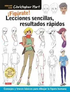 ¡FIGÚRATE! LECCIONES SENCILLAS, RESULTADOS RÁPIDOS: CONSEJOS Y TRUCOS BÁSICOS PARA DIBUJAR LA FIGURA