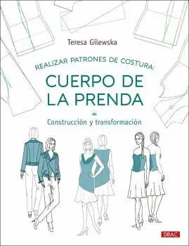 REALIZAR PATRONES DE COSTURA: CUERPO DE LA PRENDA. CONSTRUCCIÓN Y TRANSFORMACIÓN