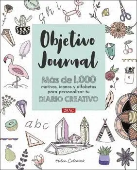 OBJETIVO JOURNAL. MÁS DE 1000 MOTIVOS, ICONOS Y ALFABETOS PARA PERSONALIZAR TU DIARIO CREATIVO OBJETIVO JOURNAL. MÁS DE 1000 MOTIVOS, ICONOS Y ALFABETOS PARA PERSONALIZAR TU DIARIO CREATIVO