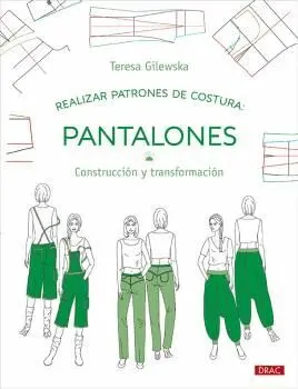 REALIZAR PATRONES DE COSTURA. PANTALONES. CONSTRUCCIÓN Y TRANSFORMACIÓN