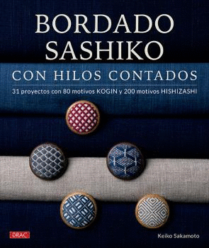 BORDADO SASHIKO CON HILOS CONTADOS. 31 PROYECTOS CON 80 MOTIVOS KOGIN Y 200 MOTIVOS HISHIZASHI