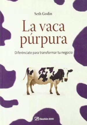 LA VACA PURPURA: DIFERÉNCIATE PARA TRANSFORMAR TU NEGOCIO