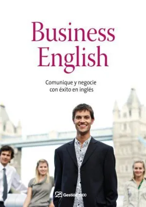 BUSINESS ENGLISH: COMUNIQUE Y NEGOCIE CON ÉXITO EN INGLÉS