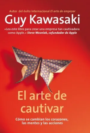 EL ARTE DE CAUTIVAR: CÓMO SE CAMBIAN LOS CORAZONES, LAS MENTES Y LAS ACCIONES