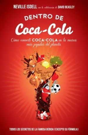 DENTRO DE COCA-COLA: CÓMO CONVERTÍ COCA-COLA EN LA MARCA MÁS POPULAR DEL PLANETA