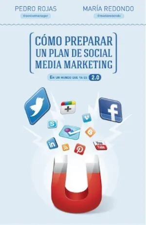 COMO PREPARAR UN PLAN DE SOCIAL MEDIA MARKETING: EN UN MUNDO QUE YA ES 2.0