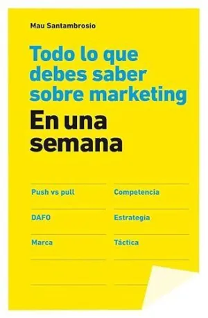 TODO LO QUE DEBES SABER SOBRE MARKETING: EN UNA SEMANA