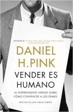 VENDER ES HUMANO: LA SORPRENDENTE VERDAD SOBRE CÓMO CONVENCER A LOS DEMÁS