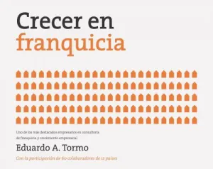 CRECER EN FRANQUICIA: EL MÉTODO FRQ DE CREACIÓN DE NEGOCIOS EN FRANQUICIA