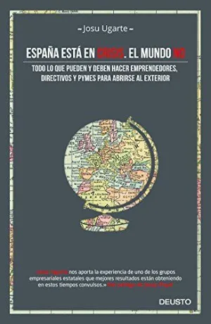 ESPAÑA ESTÁ EN CRISIS. EL MUNDO NO: TODO LO QUE PUEDEN Y DEBEN HACER EMPRENDEDORES, DIRECTIVOS Y PYM