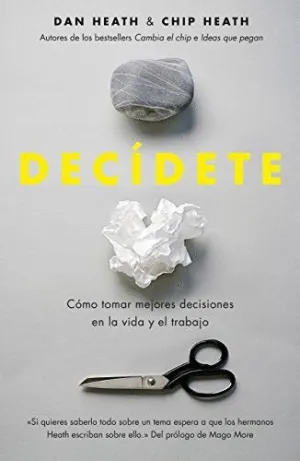 DECÍDETE: CÓMO TOMAR LAS MEJORES DECISIONES EN LA VIDA Y EN EL TRABAJO