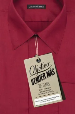 OBJETIVO: VENDER MAS. 365 CLAVES, IDEAS Y REFLEXIONES PARA INCREMENTAR LAS VENTAS EN TU TIENDA