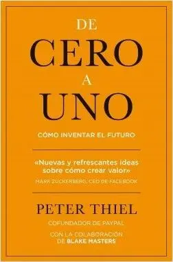 DE CERO A UNO: CÓMO INVENTAR EL FUTURO