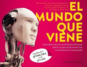 EL MUNDO QUE VIENE: DESCUBRE POR QUÉ LAS PRÓXIMAS DÉCADAS SERÁN LAS MÁS APASIONANTES DE LA HISTORIA