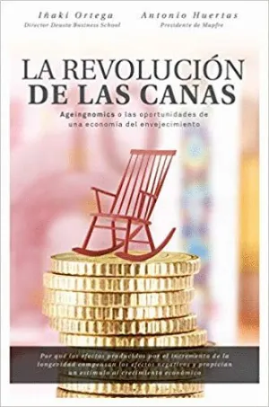 LA REVOLUCIÓN DE LAS CANAS: AGEINGNOMICS O LAS OPORTUNIDADES DE UNA ECONOMÍA DEL ENVEJECIMIENTO