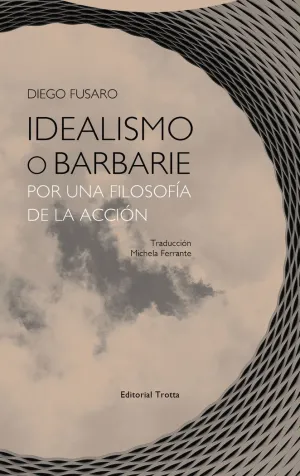 IDEALISMO O BARBARIE: POR UNA FILOSOFÍA DE LA ACCIÓN