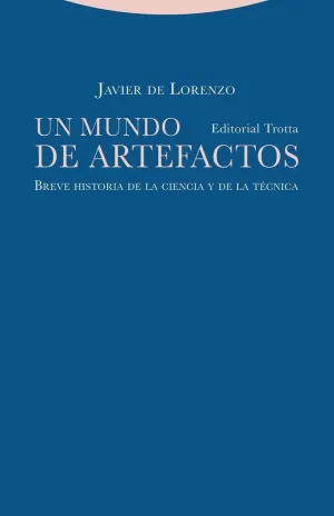 UN MUNDO DE ARTEFACTOS: BREVE HISTORIA DE LA CIENCIA Y DE LA TECNICA
