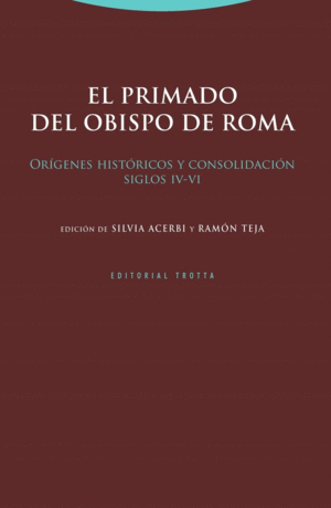 EL PRIMADO DEL OBISPO DE ROMA: ORIGENES HISTORICOS Y CONSOLIDACION. SIGLOS IV-VI