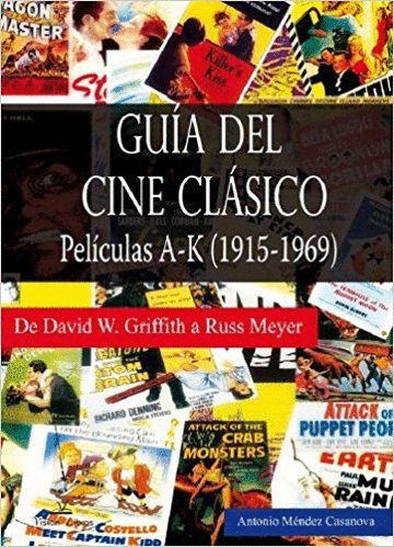 GUIA DEL CINE CLASICO: PELICULAS A-K (1915-1969). DE DAVID W. GRIFFITH A RUSS MEYER