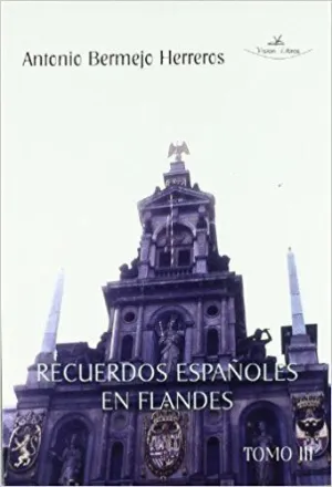 RECUERDOS ESPAÑOLES EN FLANDES. TOMO III: BELGICA. ZONA FLAMENCA Y BRUSELAS