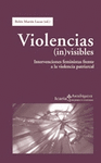 VIOLENCIAS (IN)VISIBLES: INTERVENCIONES FEMINISTAS FRENTE A LA VIOLENCIA PATRIARCAL