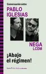 CONVERSACION ENTRE PABLO IGLESIAS Y NEGA LCDM: ¡ABAJO EL RÉGIMEN!
