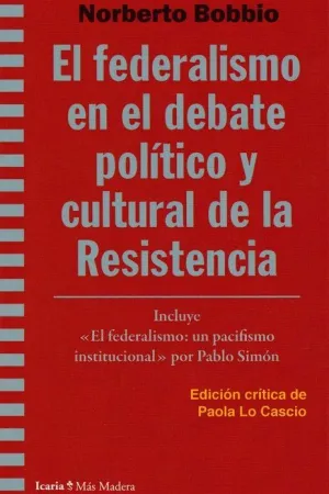 EL FEDERALISMO EN EL DEBATE POLITICO Y CULTURAL DE LA RESISTENCIA. INCLUYE ´EL FEDERALISMO: UN PACIF
