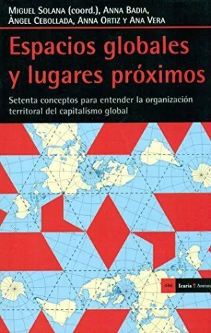ESPACIOS GLOBALES Y LUGARES PROXIMOS: 70 CONCEPTOS PARA ENTENDER LA ORGANIZACIÓN TERRITORIAL DEL CAP