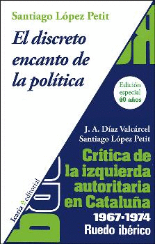 EL DISCRETO ENCANTO DE LA POLITICA: CRITICA DE LA IZQUIERDA AUTORITARIA EN CATALUÑA. 1967-1974, RUED